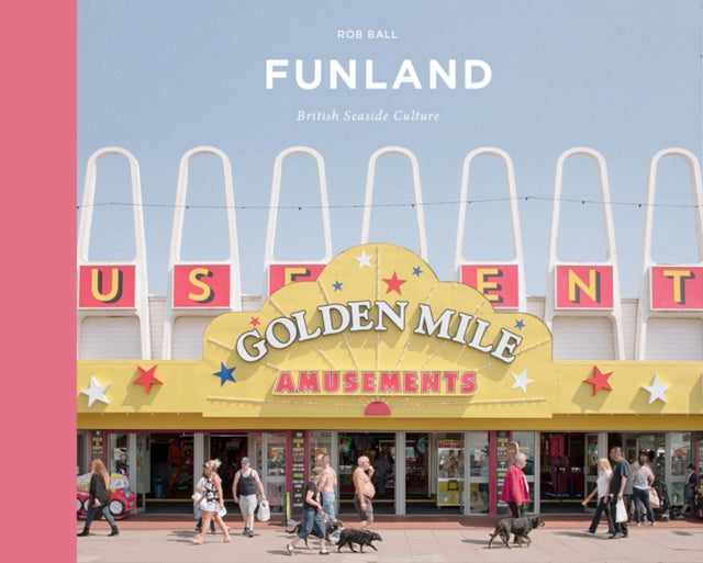 Funland: A Journey Through the British Seaside