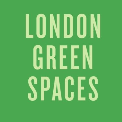 An Opinionated Guide To London Green Spaces