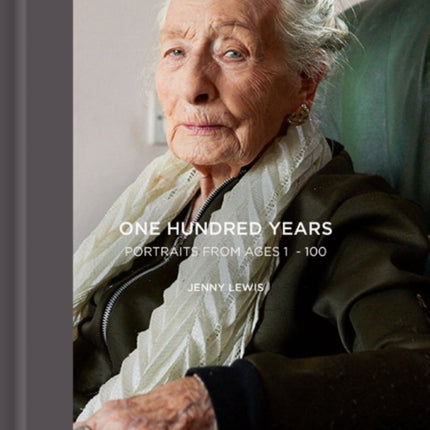 One Hundred Years: Portraits From Ages 1-100