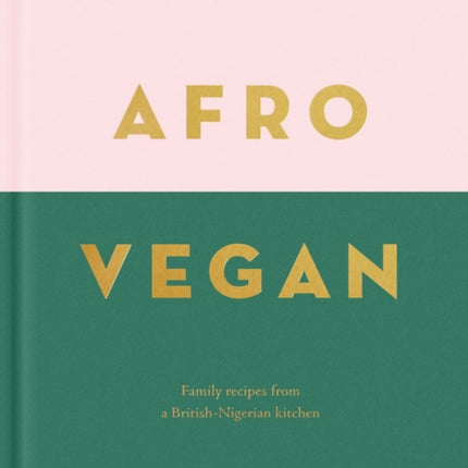 Afro Vegan: Family recipes from a British-Nigerian kitchen