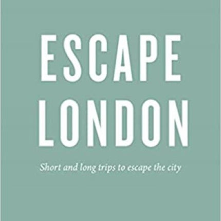 An Opinionated Guide: Escape London: Day trips and weekends out of the city