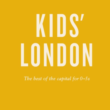 An Opinionated Guide To Kids' London: The best of the capital for 0-5s