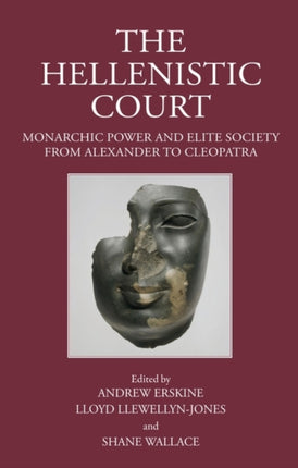 The Hellenistic Court: Monarchic Power and Elite Society from Alexander to Cleopatra