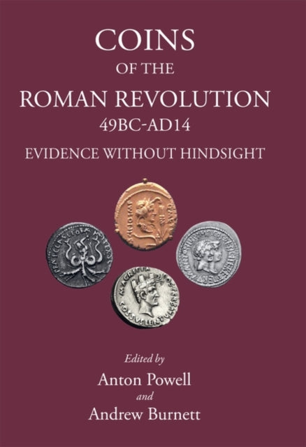 Coins of the Roman Revolution (49 BC - AD 14): Evidence Without Hindsight