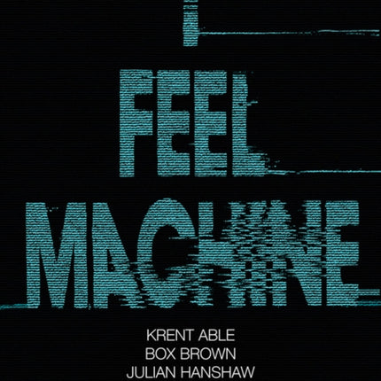 I Feel Machine: Stories by Shaun Tan, Tillie Walden, Box Brown, Krent Able, Erik Svetoft and Julian Hanshaw