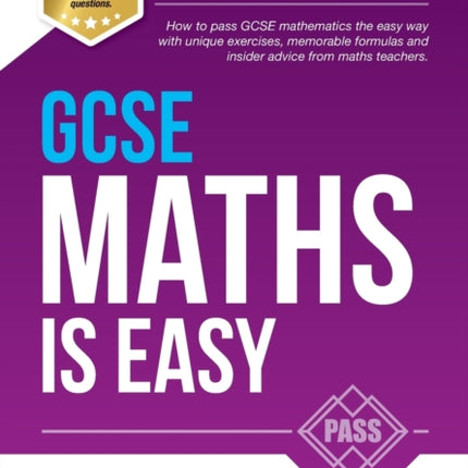 GCSE Maths is Easy: Pass GCSE Mathematics the Easy Way with Unique Exercises, Memorable Formulas and Insider Advice from Maths Teachers