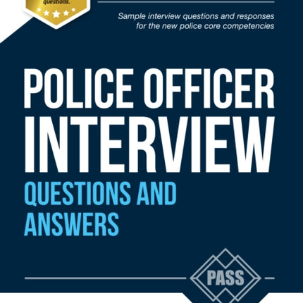 Police Officer Interview Questions and Answers: Sample Interview Questions and Responses to the New Police Core Competencies