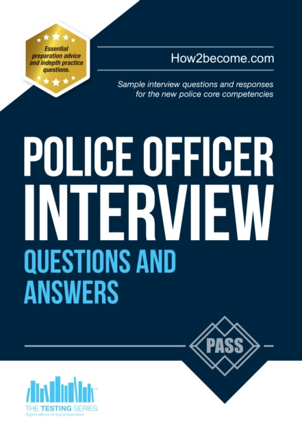 Police Officer Interview Questions and Answers: Sample Interview Questions and Responses to the New Police Core Competencies