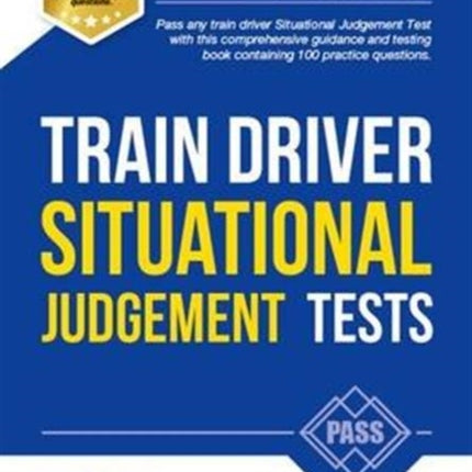 Train Driver Situational Judgement Tests: 100 Practice Questions to Help You Pass Your Trainee Train Driver SJT