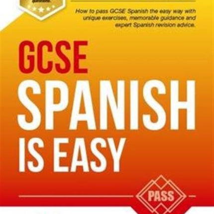 GCSE Spanish is Easy: Pass Your GCSE Spanish the Easy Way with This Unique Guide