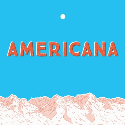 Americana (And the Act of Getting Over It.)