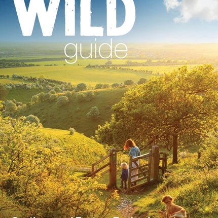 Wild Guide - London and Southern and Eastern England: Norfolk to New Forest, Cotswolds to Kent (Including London)