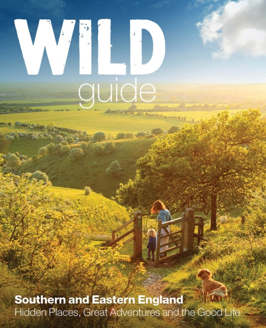 Wild Guide - London and Southern and Eastern England: Norfolk to New Forest, Cotswolds to Kent (Including London)