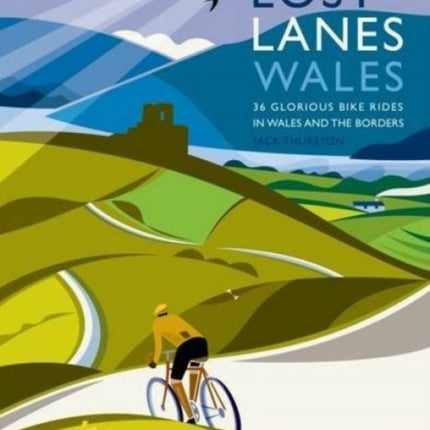 Lost Lanes Wales: 36 Glorious Bike Rides in Wales and the Borders