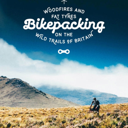 Bikepacking: Mountain Bike Camping Adventures on the Wild Trails of Britain