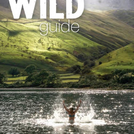 Wild Guide Lake District and Yorkshire Dales: Hidden Places and Great Adventures - Including Bowland and South Pennines