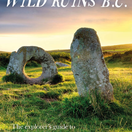 Wild Ruins BC: The explorer’s guide to Britain’s ancient sites