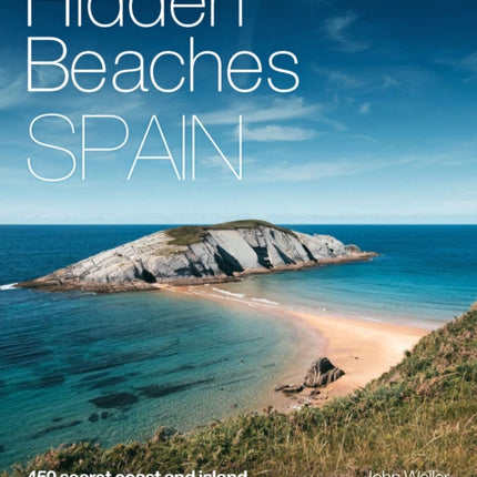 Hidden Beaches Spain: 450 secret coast and island beaches to walk, swim & explore