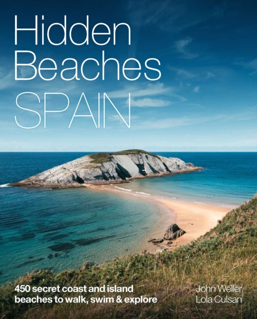 Hidden Beaches Spain: 450 secret coast and island beaches to walk, swim & explore