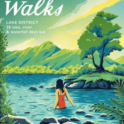 Wild Swimming Walks Lake District: 28 lake, river and waterfall days out