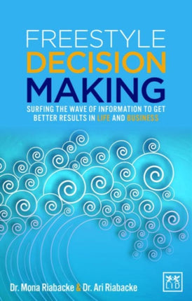 Freestyle Decision Making: Surfing the Wave of Information to Get Better Results in Life and Business