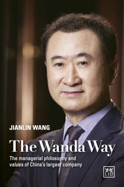 The Wanda Way: The Managerial Philosophy and Values of One of China's Largest Companies