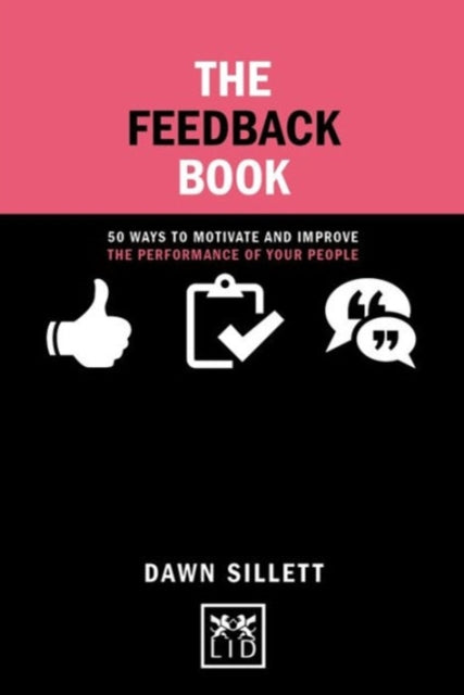 Feedback Book: 50 Ways To Motivate and Improve the Performance of Your People