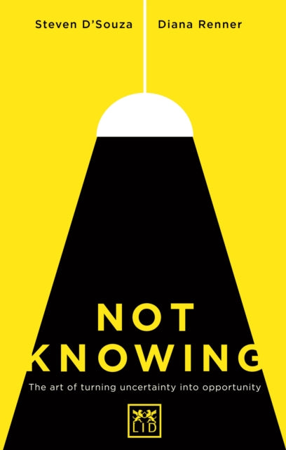 Not Knowing: The Art of Turning Uncertainty into Opportunity