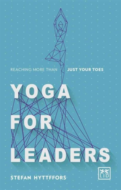 Yoga for Leaders: How to Manage Self-Disruption in a World of Self-Destruction