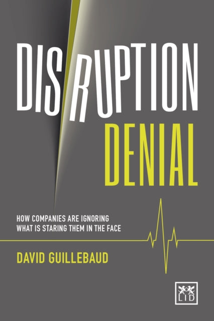 Disruption Denial: Why Companies Are Ignoring the Disruptive Threats Threats that are Staring Them in the Face