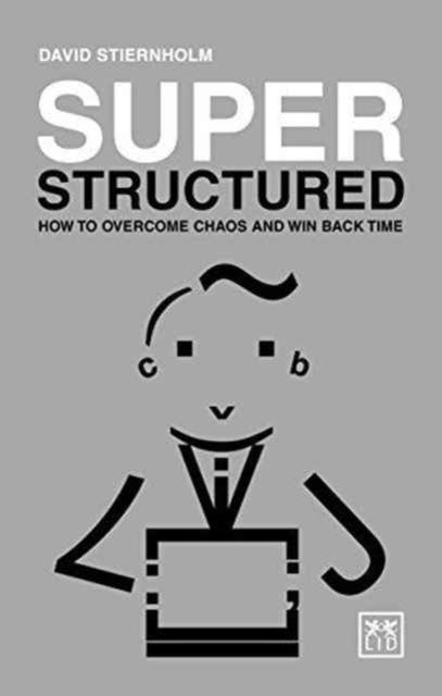 Super Structured: How to Overcome Chaos and Win Back Time