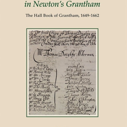 Borough Government in Newton's Grantham: The Hall Book of Grantham, 1649-1662