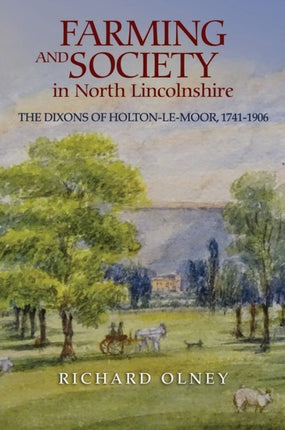 Farming and Society in North Lincolnshire: The Dixons of Holton-le-Moor, 1741-1906