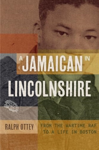 A Jamaican in Lincolnshire  From the wartime RAF to a Life in Boston