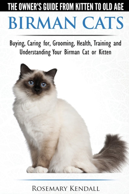 Birman Cats  The Owners Guide from Kitten to Old Age  Buying Caring For Grooming Health Training and Understanding Your Birman Cat or Kitten