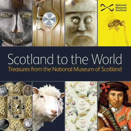 Scotland to the World: Treasures from the National Museum of Scotland