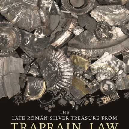 The Late Roman Silver Treasure from Traprain Law