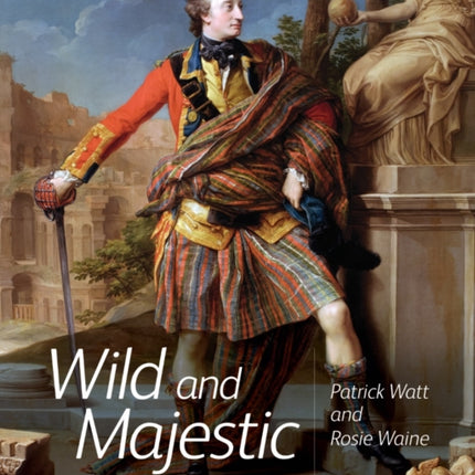 Wild and Majestic: Romantic Visions of Scotland