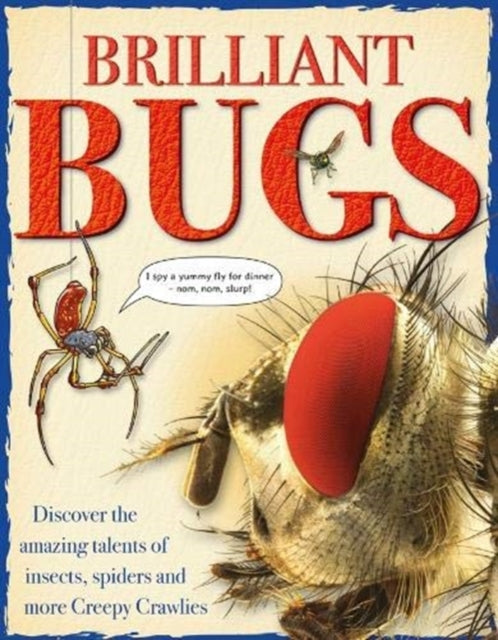 Brilliant Bugs: Discover the amazing talents of insects, spiders and more Creepy Crawlies