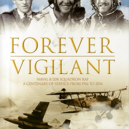 Forever Vigilant: Naval 8/208 Squadron RAF - A Centenary of Service from 1916-2016