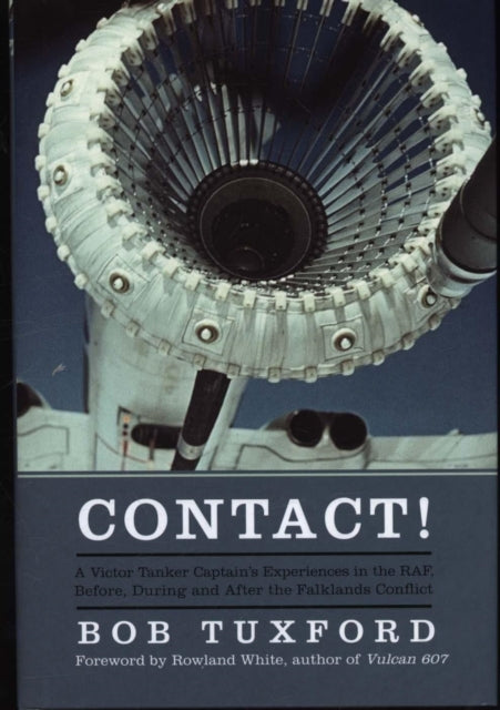 Contact!: A Victor Tanker Captain's Experiences in the RAF, Before, During and After the Falklands Conflict