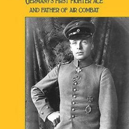 Oswald Boelcke: German's First Fighter Ace and Father of Air Combat