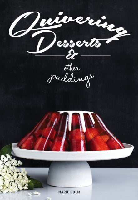 Quivering Desserts & Other Puddings