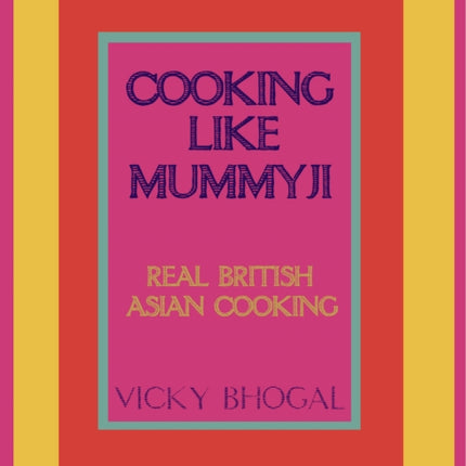 Cooking Like Mummyji Real British Asian Cooking