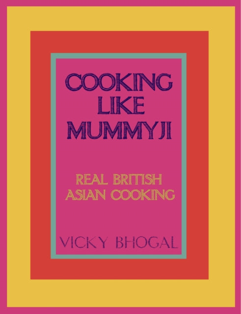 Cooking Like Mummyji Real British Asian Cooking