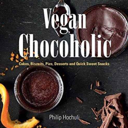 Vegan Chocoholic: Cakes, Cookies, Pies, Desserts and Quick Sweet Snacks