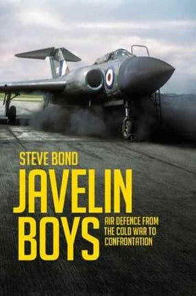 Javelin Boys: Air Defence from the Cold War to Confrontation