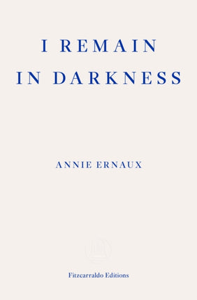 I Remain in Darkness – WINNER OF THE 2022 NOBEL PRIZE IN LITERATURE