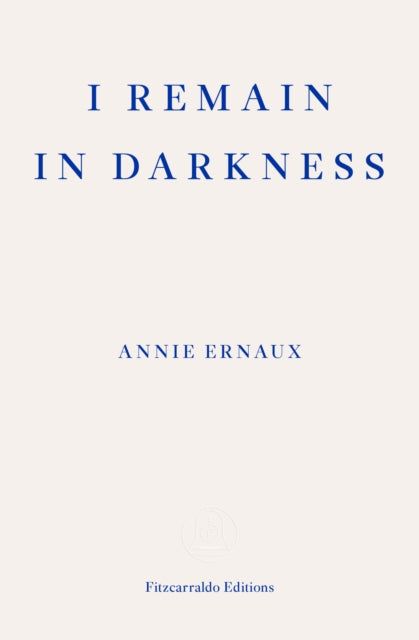 I Remain in Darkness – WINNER OF THE 2022 NOBEL PRIZE IN LITERATURE