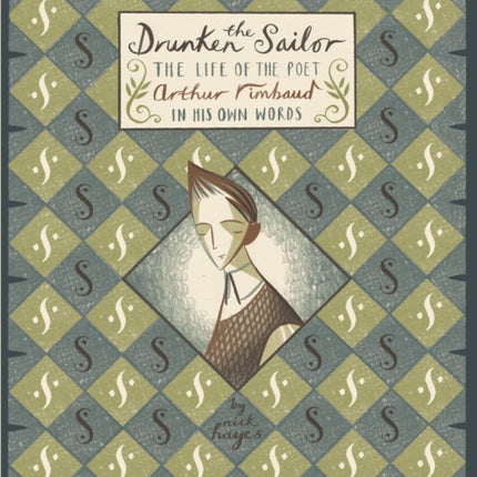 The Drunken Sailor: The Life of the Poet Arthur Rimbaud in His Own Words